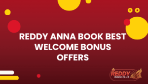 Reddy Anna Book Best Welcome Bonus Offers