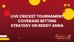 Live Cricket Tournament Coverage Betting Strategy on Reddy Anna